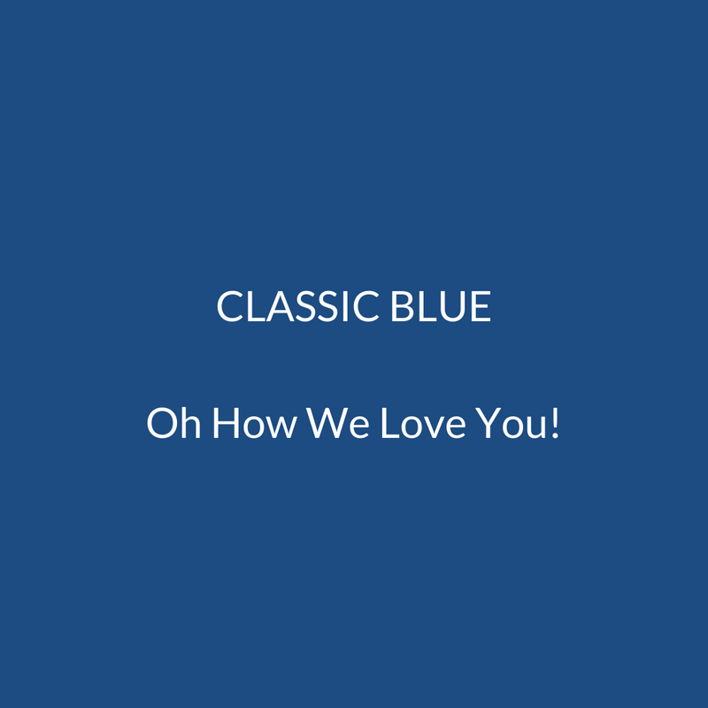 Classic Blue, Oh How We Love You.